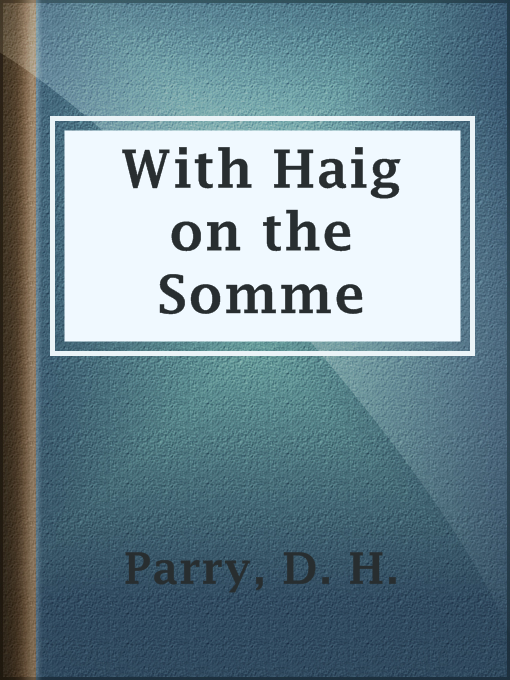 Title details for With Haig on the Somme by D. H. Parry - Available